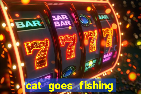 cat goes fishing free download